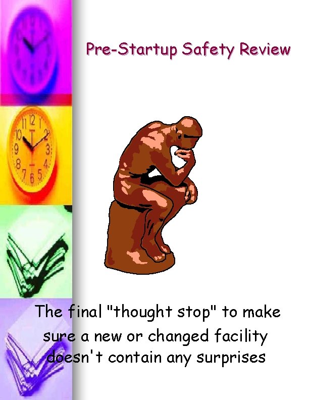 Pre-Startup Safety Review The final "thought stop" to make sure a new or changed Pre-Startup Safety Review The final "thought stop" to make sure a new or changed