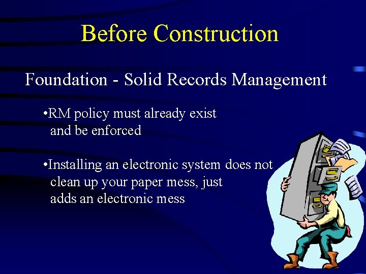 Before Construction Foundation - Solid Records Management • RM policy must already exist and