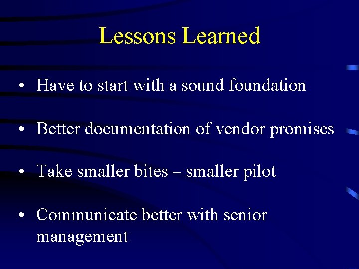 Lessons Learned • Have to start with a sound foundation • Better documentation of