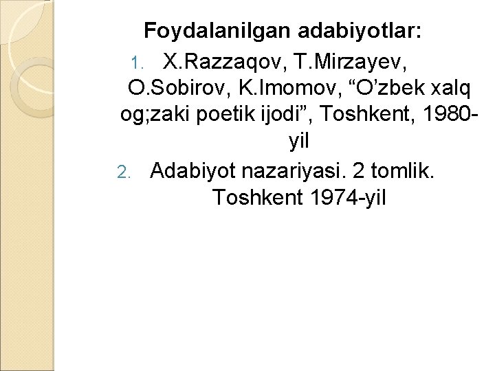 Foydalanilgan adabiyotlar: 1. X. Razzaqov, T. Mirzayev, O. Sobirov, K. Imomov, “O’zbek xalq og;