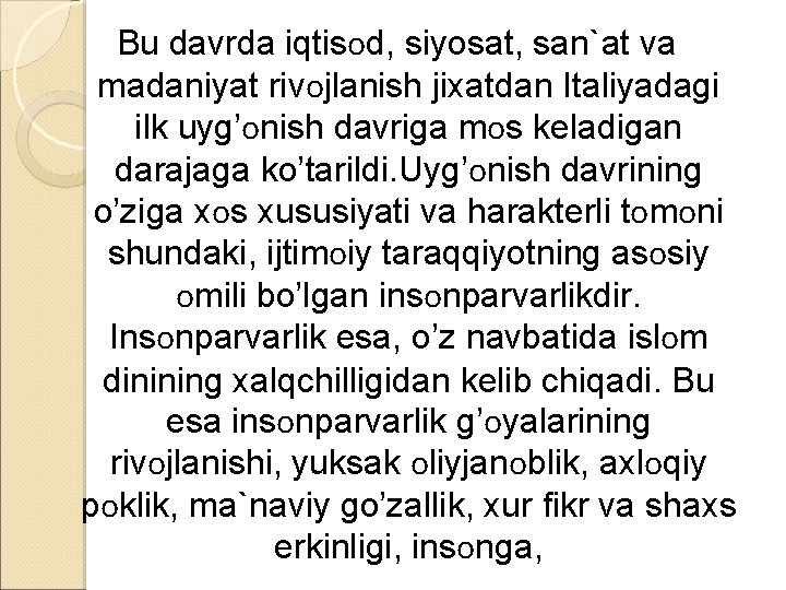 Bu davrda iqtisоd, siyosat, san`at va madaniyat rivоjlanish jixatdan Italiyadagi ilk uyg’оnish davriga mоs