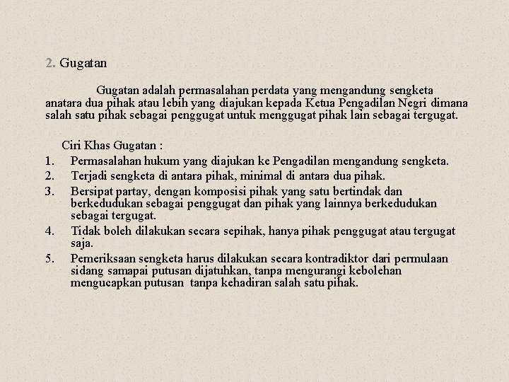 2. Gugatan adalah permasalahan perdata yang mengandung sengketa anatara dua pihak atau lebih yang