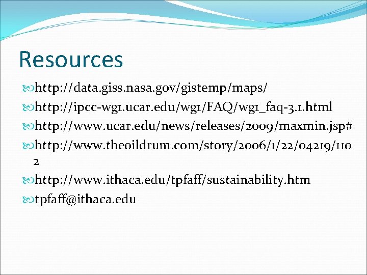 Resources http: //data. giss. nasa. gov/gistemp/maps/ http: //ipcc-wg 1. ucar. edu/wg 1/FAQ/wg 1_faq-3. 1.