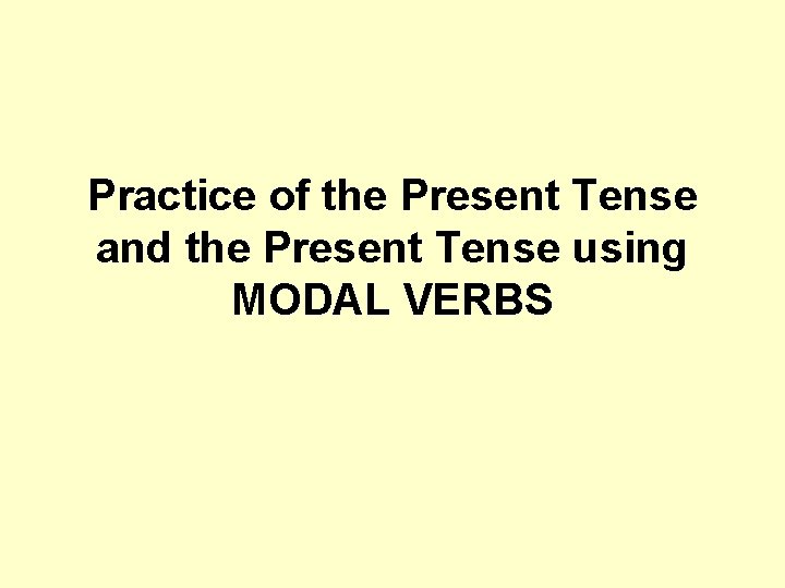 Practice of the Present Tense and the Present Tense using MODAL VERBS 