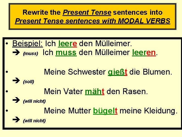 Rewrite the Present Tense sentences into Present Tense sentences with MODAL VERBS • Beispiel: