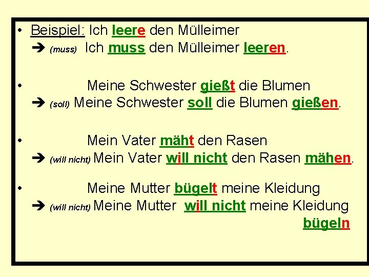  • Beispiel: Ich leere den Mülleimer (muss) Ich muss den Mülleimer leeren. •