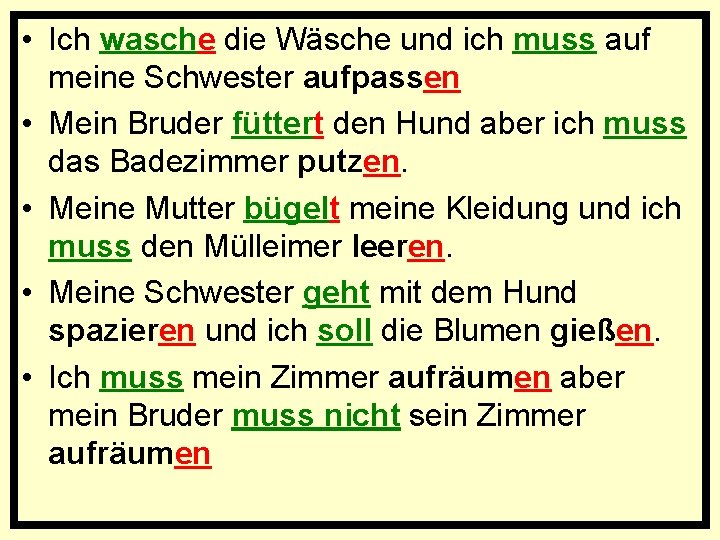  • Ich wasche die Wäsche und ich muss auf meine Schwester aufpassen •