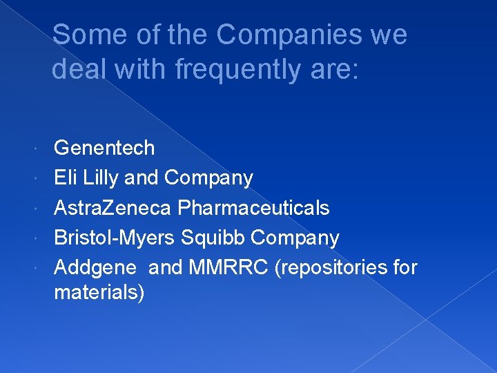 Some of the Companies we deal with frequently are: Genentech Eli Lilly and Company