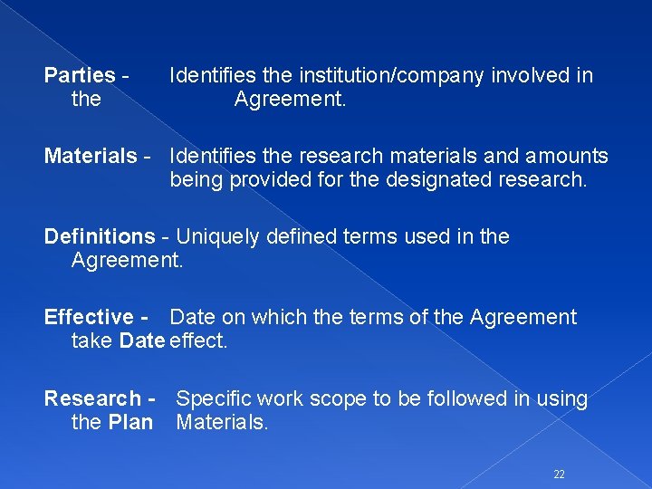 Parties the Identifies the institution/company involved in Agreement. Materials - Identifies the research materials