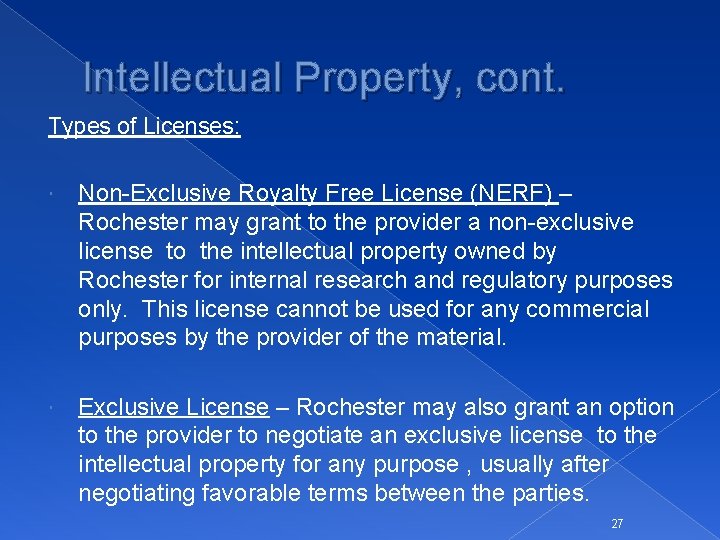 Intellectual Property, cont. Types of Licenses: Non-Exclusive Royalty Free License (NERF) – Rochester may