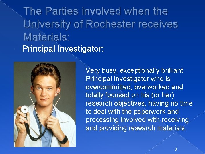 The Parties involved when the University of Rochester receives Materials: Principal Investigator: Very busy,