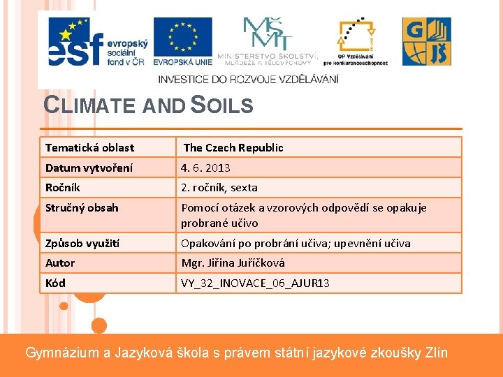 CLIMATE AND SOILS Tematická oblast The Czech Republic Datum vytvoření 4. 6. 2013 Ročník