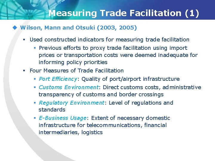 Measuring Trade Facilitation (1) u Wilson, Mann and Otsuki (2003, 2005) § Used constructed