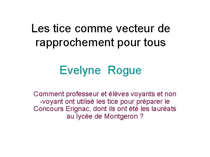 Les tice comme vecteur de rapprochement pour tous Evelyne Rogue Comment professeur et élèves