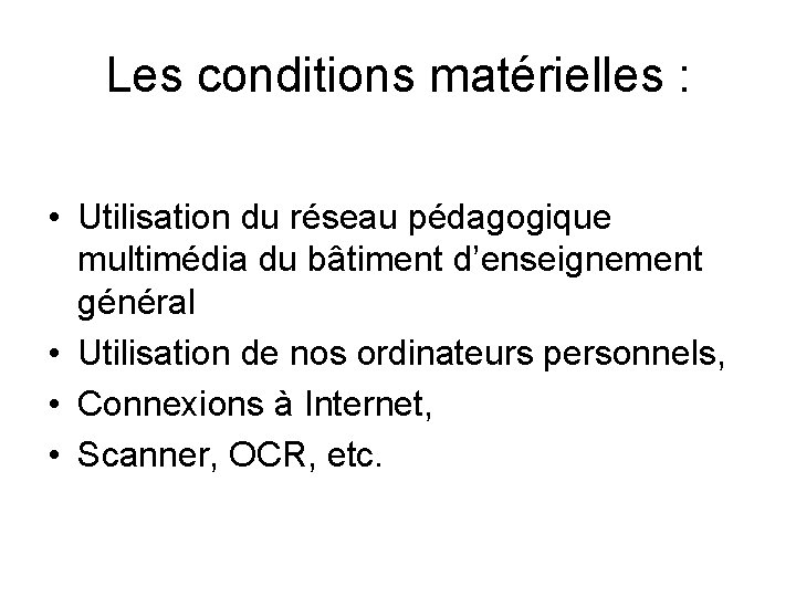 Les conditions matérielles : • Utilisation du réseau pédagogique multimédia du bâtiment d’enseignement général