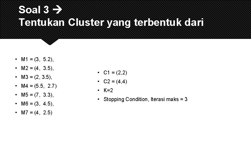 Soal 3 Tentukan Cluster yang terbentuk dari • M 1 = (3, 5. 2),