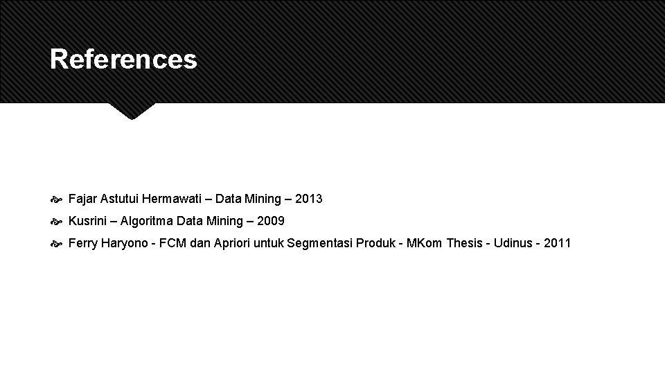 References Fajar Astutui Hermawati – Data Mining – 2013 Kusrini – Algoritma Data Mining