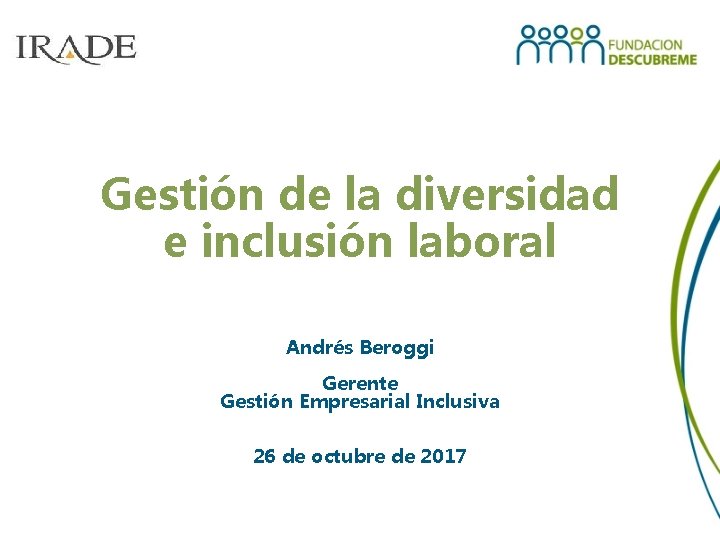 Gestión de la diversidad e inclusión laboral Andrés Beroggi Gerente Gestión Empresarial Inclusiva 26