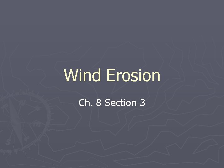 Wind Erosion Ch. 8 Section 3 