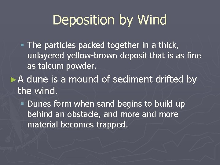 Deposition by Wind § The particles packed together in a thick, unlayered yellow-brown deposit