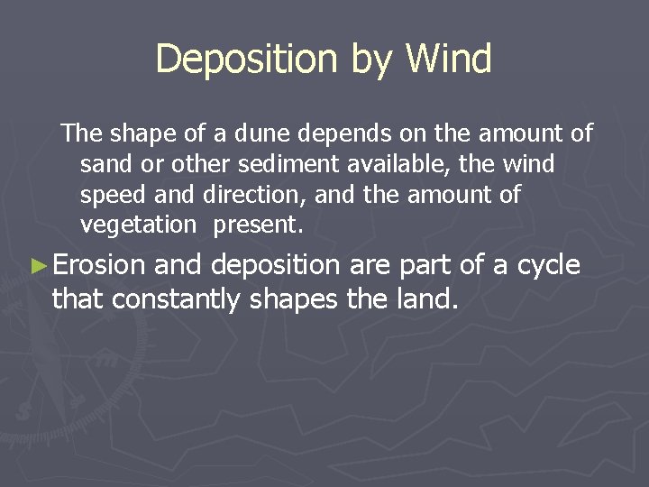 Deposition by Wind The shape of a dune depends on the amount of sand