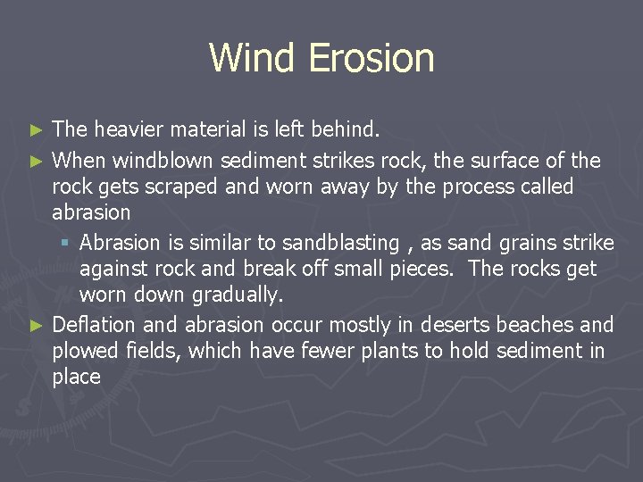 Wind Erosion The heavier material is left behind. ► When windblown sediment strikes rock,