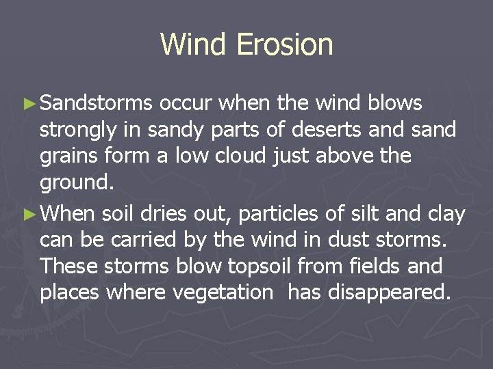 Wind Erosion ► Sandstorms occur when the wind blows strongly in sandy parts of