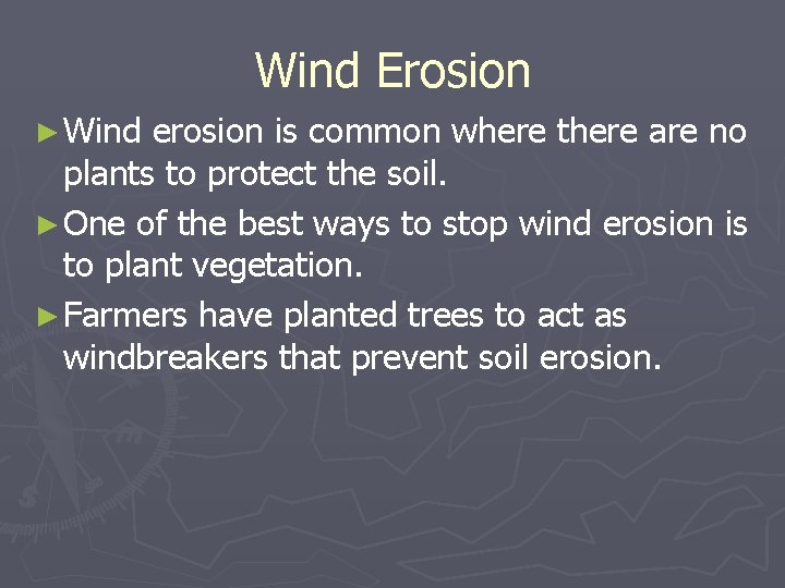 Wind Erosion ► Wind erosion is common where there are no plants to protect