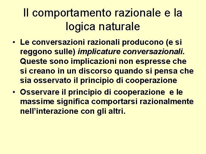 Il comportamento razionale e la logica naturale • Le conversazioni razionali producono (e si