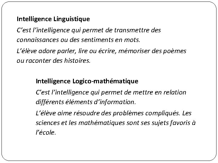 Intelligence Linguistique C’est l’intelligence qui permet de transmettre des connaissances ou des sentiments en