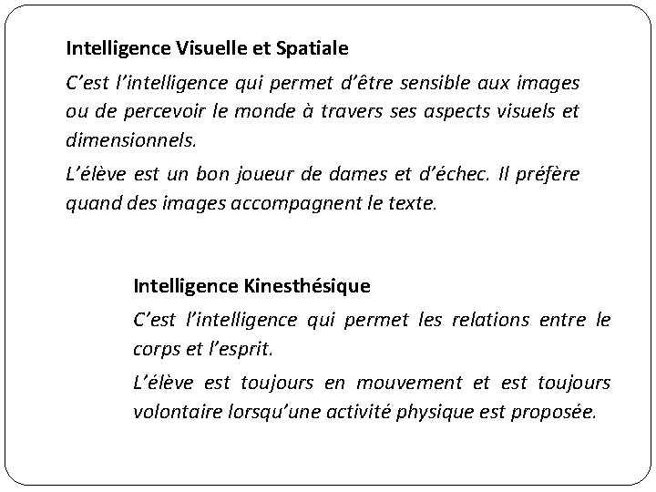 Intelligence Visuelle et Spatiale C’est l’intelligence qui permet d’être sensible aux images ou de