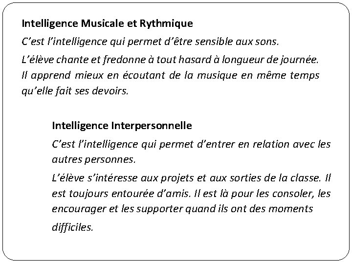 Intelligence Musicale et Rythmique C’est l’intelligence qui permet d’être sensible aux sons. L’élève chante