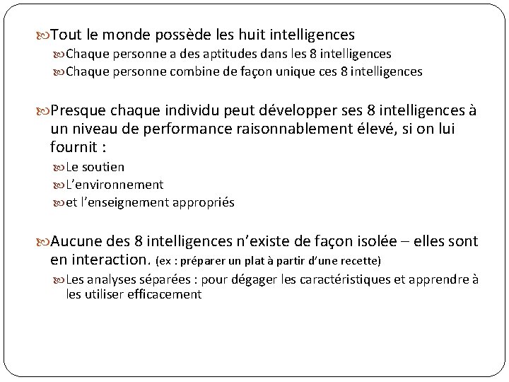  Tout le monde possède les huit intelligences Chaque personne a des aptitudes dans