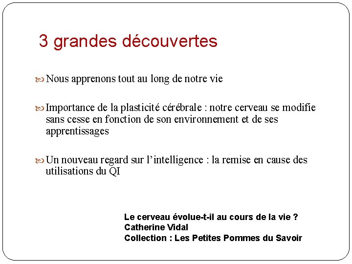 3 grandes découvertes Nous apprenons tout au long de notre vie Importance de la