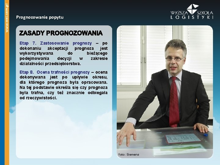 Prognozowanie popytu Etap 7. Zastosowanie prognozy – po dokonaniu akceptacji prognoza jest wykorzystywana do