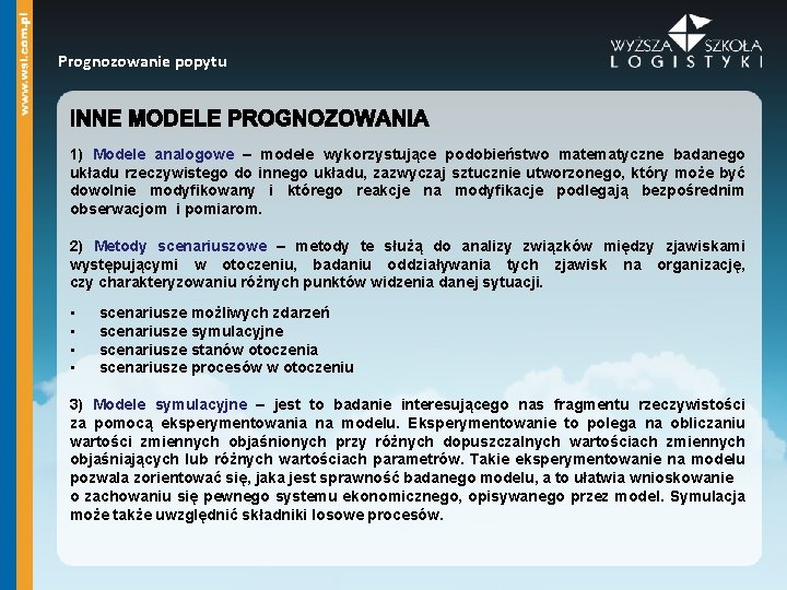 Prognozowanie popytu 1) Modele analogowe – modele wykorzystujące podobieństwo matematyczne badanego układu rzeczywistego do