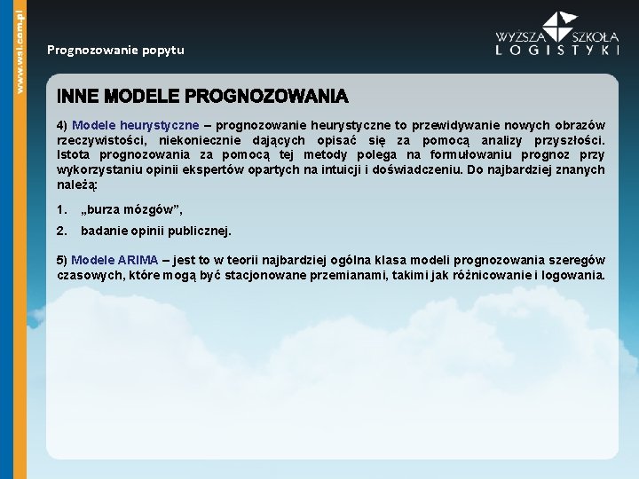 Prognozowanie popytu 4) Modele heurystyczne – prognozowanie heurystyczne to przewidywanie nowych obrazów rzeczywistości, niekoniecznie