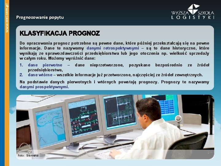 Prognozowanie popytu Do opracowania prognoz potrzebne są pewne dane, które później przekształcają się na