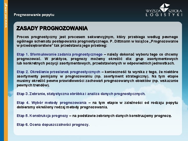 Prognozowanie popytu Proces prognostyczny jest procesem sekwencyjnym, który przebiega według pewnego ogólnego schematu postępowania