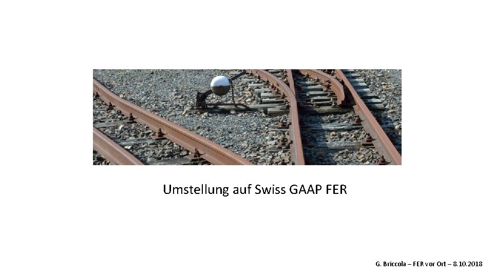 Umstellung auf Swiss GAAP FER G. Briccola – FER vor Ort – 8. 10.