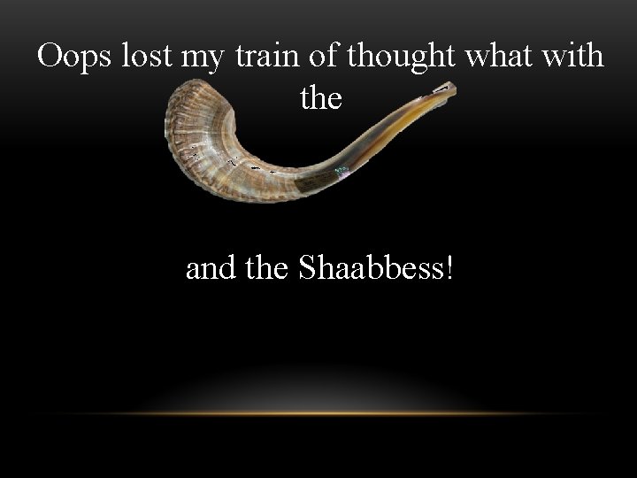 Oops lost my train of thought what with the and the Shaabbess! 