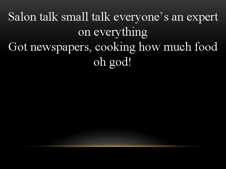 Salon talk small talk everyone’s an expert on everything Got newspapers, cooking how much