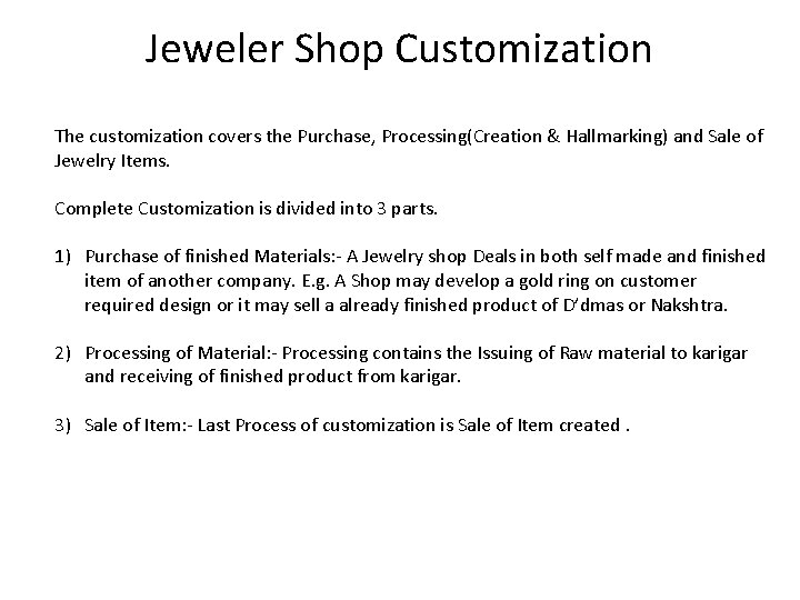 Jeweler Shop Customization The customization covers the Purchase, Processing(Creation & Hallmarking) and Sale of