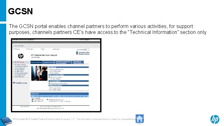 GCSN The GCSN portal enables channel partners to perform various activities, for support purposes,