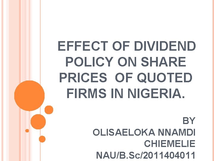  EFFECT OF DIVIDEND POLICY ON SHARE PRICES OF QUOTED FIRMS IN NIGERIA. BY