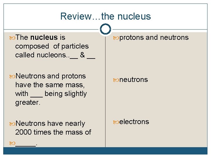 Review…the nucleus The nucleus is protons and neutrons composed of particles called nucleons. .