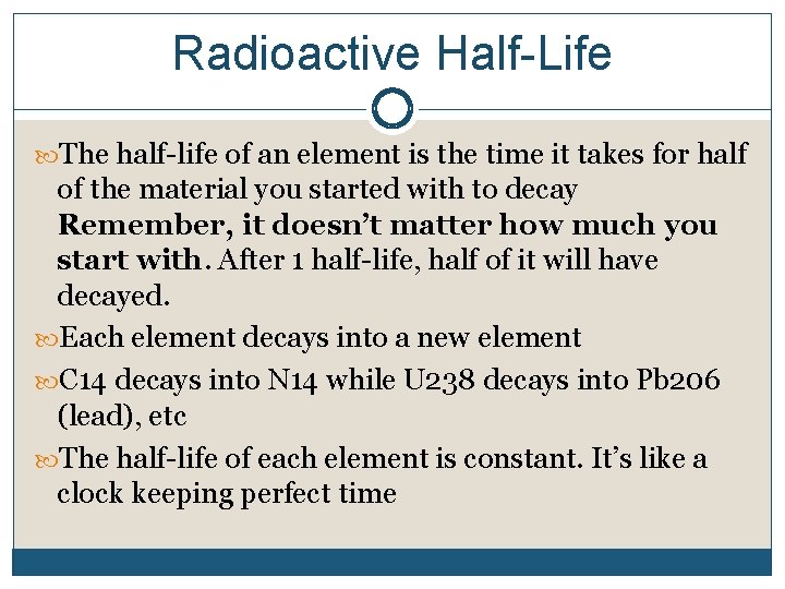 Radioactive Half-Life The half-life of an element is the time it takes for half