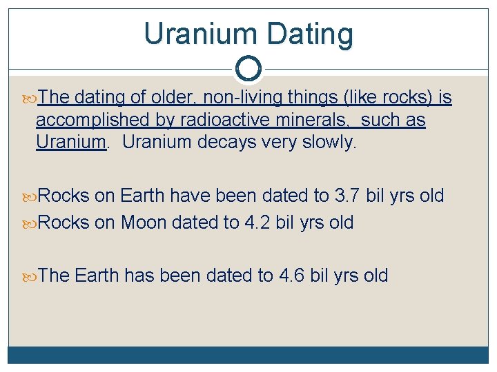 Uranium Dating The dating of older, non-living things (like rocks) is accomplished by radioactive