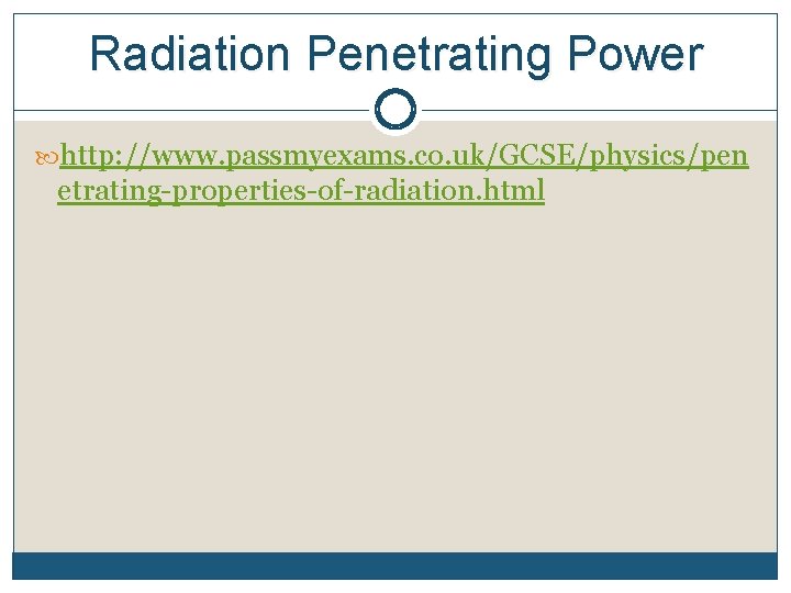 Radiation Penetrating Power http: //www. passmyexams. co. uk/GCSE/physics/pen etrating-properties-of-radiation. html 