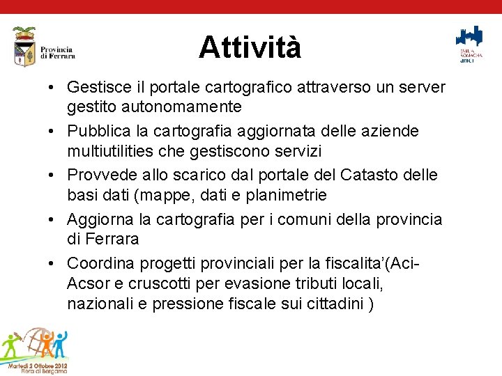 Attività • Gestisce il portale cartografico attraverso un server gestito autonomamente • Pubblica la